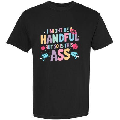 I Might Be A Handful But So Is This Ass Workout Gym Quote Garment-Dyed Heavyweight T-Shirt