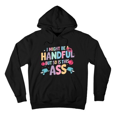 I Might Be A Handful But So Is This Ass Workout Gym Quote Hoodie