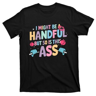 I Might Be A Handful But So Is This Ass Workout Gym Quote T-Shirt