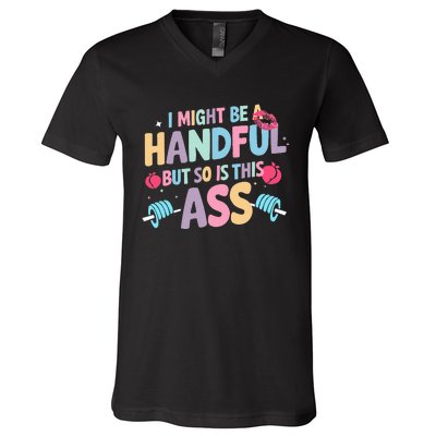 I Might Be A Handful But So Is This Ass Workout Gym Quote V-Neck T-Shirt