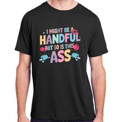 I Might Be A Handful But So Is This Ass Workout Gym Quote Adult ChromaSoft Performance T-Shirt