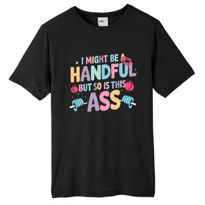 I Might Be A Handful But So Is This Ass Workout Gym Quote Tall Fusion ChromaSoft Performance T-Shirt