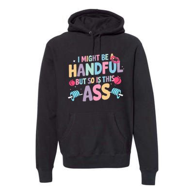 I Might Be A Handful But So Is This Ass Workout Gym Quote Premium Hoodie