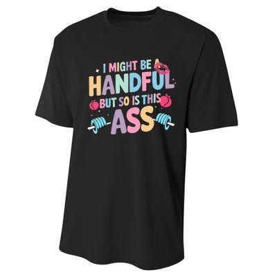 I Might Be A Handful But So Is This Ass Workout Gym Quote Performance Sprint T-Shirt