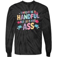 I Might Be A Handful But So Is This Ass Workout Gym Quote Tie-Dye Long Sleeve Shirt