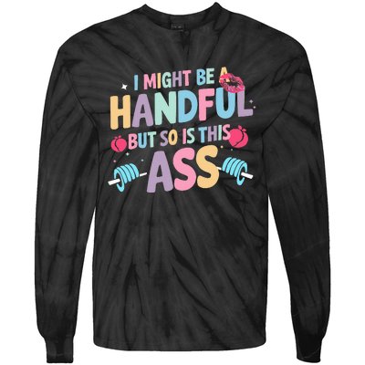 I Might Be A Handful But So Is This Ass Workout Gym Quote Tie-Dye Long Sleeve Shirt