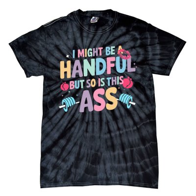 I Might Be A Handful But So Is This Ass Workout Gym Quote Tie-Dye T-Shirt