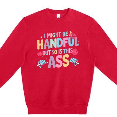 I Might Be A Handful But So Is This Ass Workout Gym Quote Premium Crewneck Sweatshirt