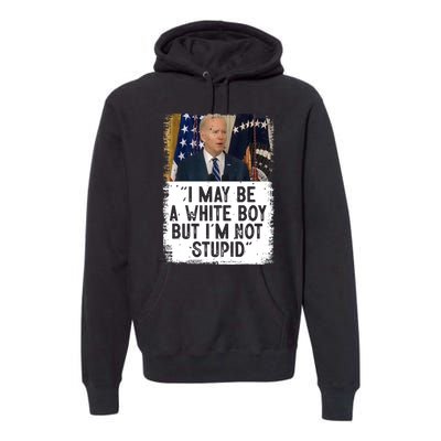 I May Be A White Boy But I'm Not Stupid Biden Premium Hoodie