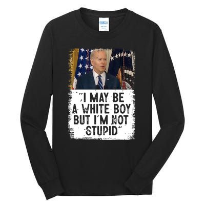 I May Be A White Boy But I'm Not Stupid Biden Tall Long Sleeve T-Shirt