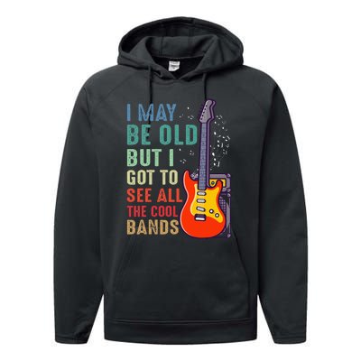 I May Be Old But I Got To See All The Cool Bands Performance Fleece Hoodie