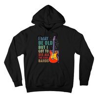 I May Be Old But I Got To See All The Cool Bands Hoodie