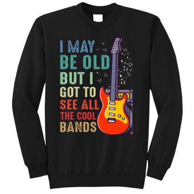 I May Be Old But I Got To See All The Cool Bands Sweatshirt