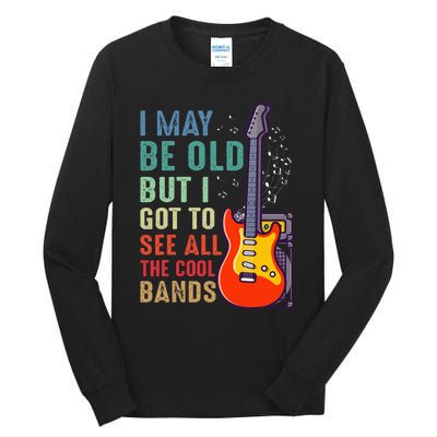 I May Be Old But I Got To See All The Cool Bands Tall Long Sleeve T-Shirt