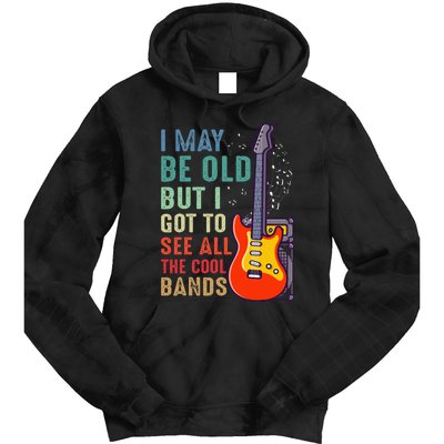 I May Be Old But I Got To See All The Cool Bands Tie Dye Hoodie