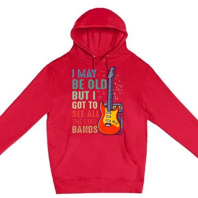 I May Be Old But I Got To See All The Cool Bands Premium Pullover Hoodie