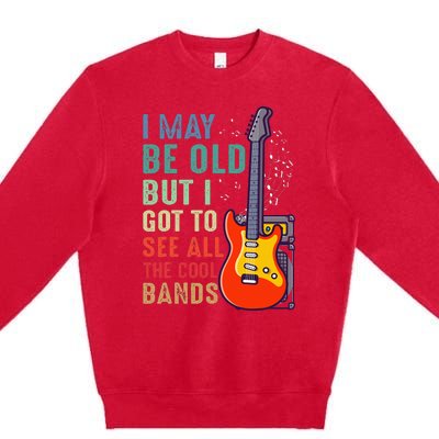 I May Be Old But I Got To See All The Cool Bands Premium Crewneck Sweatshirt