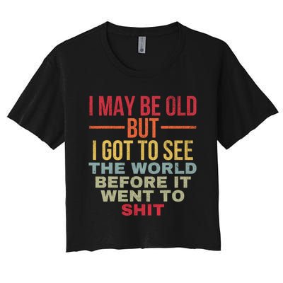 I May Be Old But Got To See The World Before It Went To Women's Crop Top Tee