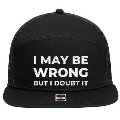 I May Be Wrong But I Doubt It 7 Panel Mesh Trucker Snapback Hat