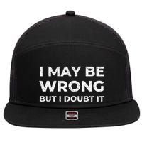I May Be Wrong But I Doubt It 7 Panel Mesh Trucker Snapback Hat