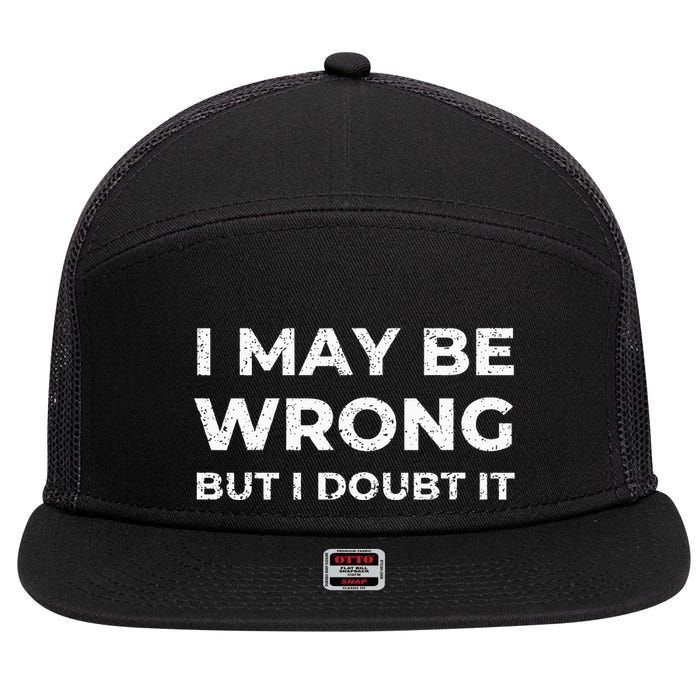I May Be Wrong But I Doubt It 7 Panel Mesh Trucker Snapback Hat