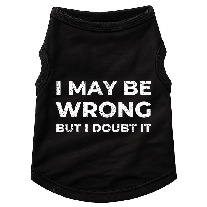 I May Be Wrong But I Doubt It Doggie Tank