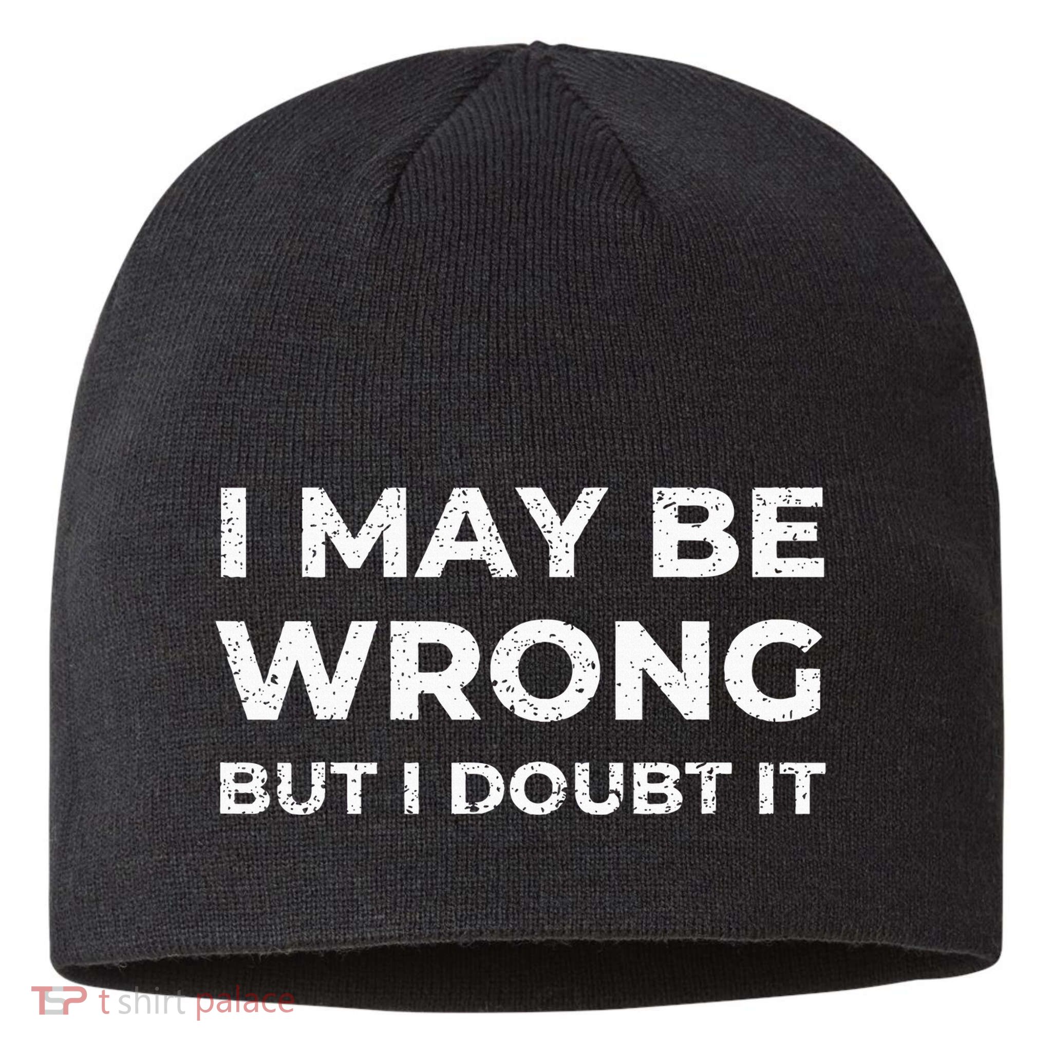 I May Be Wrong But I Doubt It Sustainable Beanie