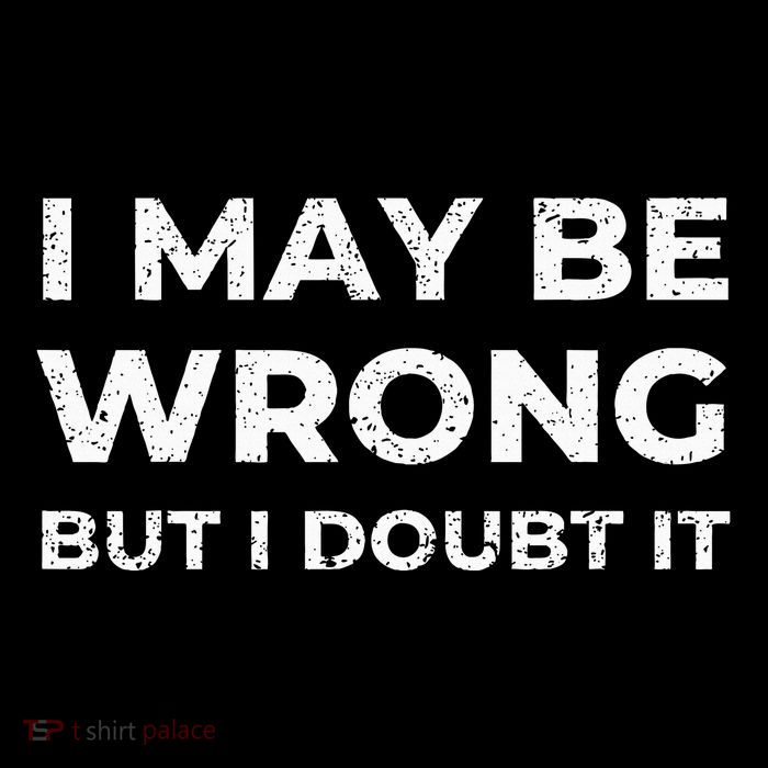 I May Be Wrong But I Doubt It Tank Top