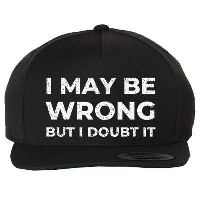 I May Be Wrong But I Doubt It Wool Snapback Cap