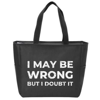 I May Be Wrong But I Doubt It Zip Tote Bag