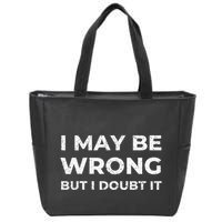 I May Be Wrong But I Doubt It Zip Tote Bag