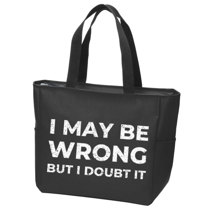 I May Be Wrong But I Doubt It Zip Tote Bag