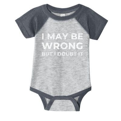 I May Be Wrong But I Doubt It Infant Baby Jersey Bodysuit