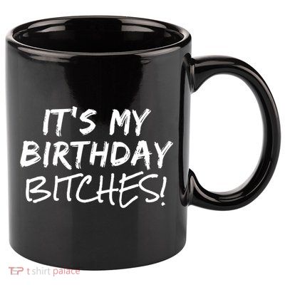 It's My Birthday Bitches Funny Birthday Gift 11oz C Handle Ceramic Mug