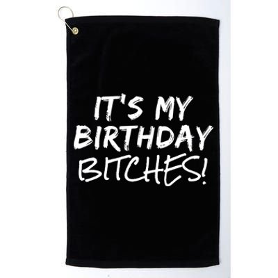 It's My Birthday Bitches Funny Birthday Gift Platinum Collection Golf Towel