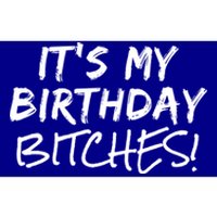 It's My Birthday Bitches Funny Birthday Gift Bumper Sticker