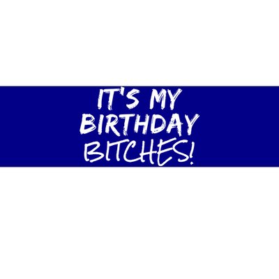 It's My Birthday Bitches Funny Birthday Gift Bumper Sticker