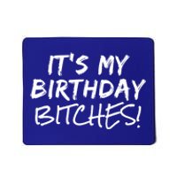 It's My Birthday Bitches Funny Birthday Gift Mousepad