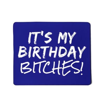 It's My Birthday Bitches Funny Birthday Gift Mousepad