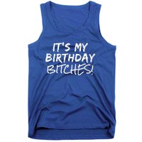 It's My Birthday Bitches Funny Birthday Gift Tank Top