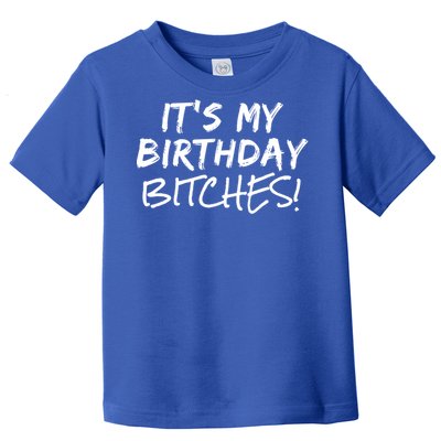 It's My Birthday Bitches Funny Birthday Gift Toddler T-Shirt