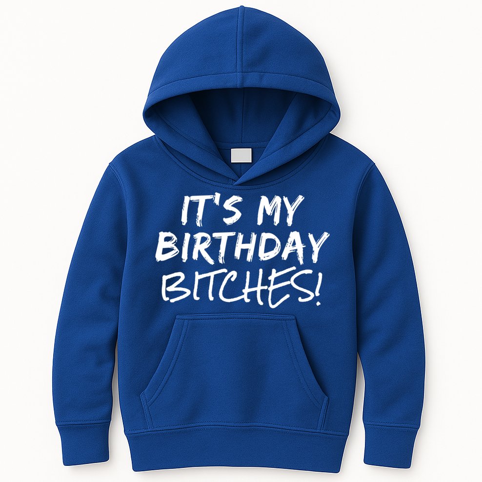 It's My Birthday Bitches Funny Birthday Gift Kids Hoodie