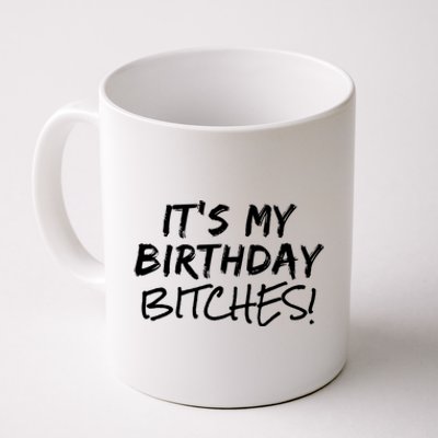 It's My Birthday Bitches Funny Birthday Gift Coffee Mug