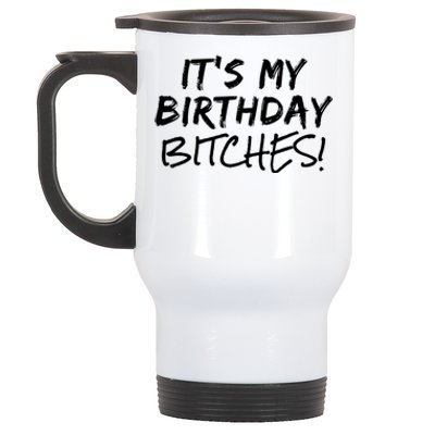 It's My Birthday Bitches Funny Birthday Gift Stainless Steel Travel Mug