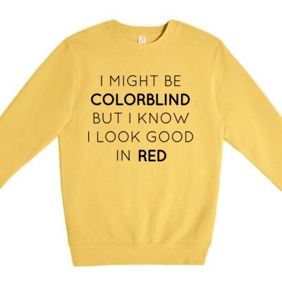 I Might Be Colorblind But I Know I Look Good In Red Meaningful Gift Premium Crewneck Sweatshirt