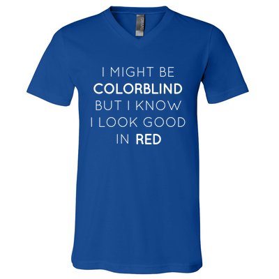 I Might Be Colorblind But I Know I Look Good In Red Meaningful Gift V-Neck T-Shirt