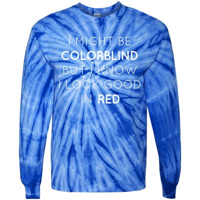 I Might Be Colorblind But I Know I Look Good In Red Meaningful Gift Tie-Dye Long Sleeve Shirt