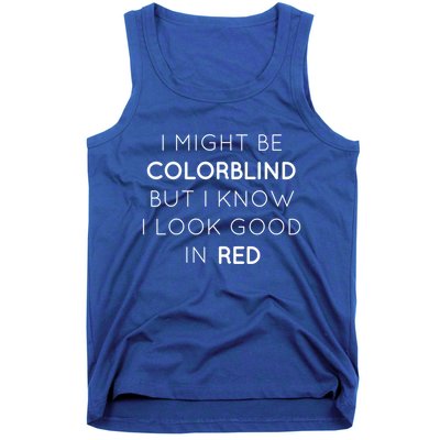 I Might Be Colorblind But I Know I Look Good In Red Meaningful Gift Tank Top