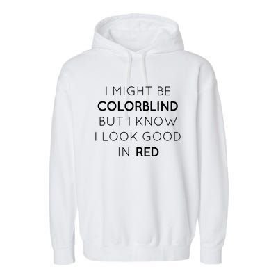 I Might Be Colorblind But I Know I Look Good In Red Meaningful Gift Garment-Dyed Fleece Hoodie