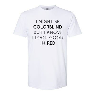 I Might Be Colorblind But I Know I Look Good In Red Meaningful Gift Softstyle CVC T-Shirt